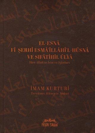 El-Esna Fi Şerhi Esma'illahi'l-Hüsna ve Sıfatihil Ulya Yüce Allah'ın İsim ve Sıfatları - İmam Kurtubi - Fecri Sadık