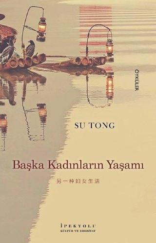 Başka Kadınların Yaşamı - Su Tong - İpekyolu Kültür ve Edebiyat