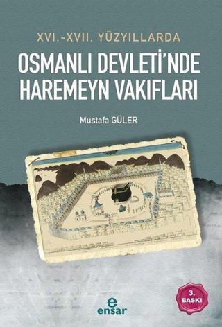 16-17 Yüzyıllarda Osmanlı Devleti'nde Haremeyn Vakıflar - Mustafa Güler - Ensar Neşriyat