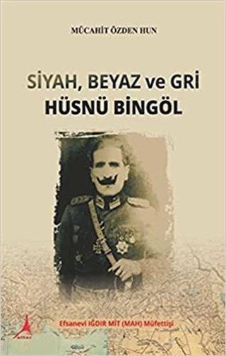 Siyah Beyaz ve Gri Hüsnü Bingöl - Mücahit Özden Hun - Alter Yayınları