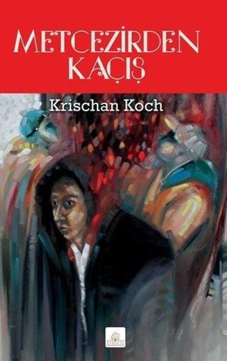 Metcezirden Kaçış - Krischan Koch - Kyrhos Yayınları