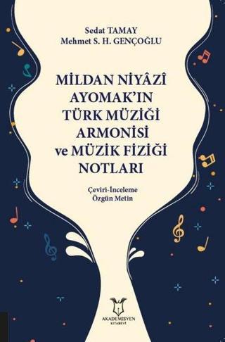Milan Niyazi Ayomak'ın Türk Müziği Armonisi ve Müzik Fiziği Notları Çeviri-İnceleme Özgün Metin - Mehmet S. Halim Gençoğlu - Akademisyen Kitabevi