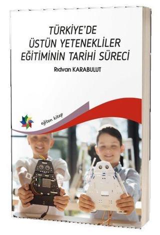 Türkiye'de Üstün Yetenekliler Eğitiminin Tarihi Süreci - Rıdvan Karabulut - Eğiten Kitap