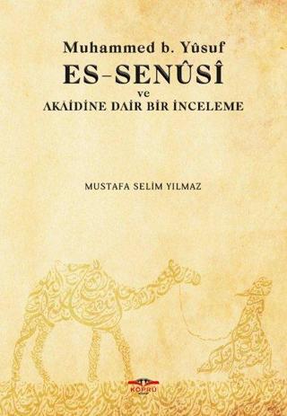 Muhamed b. Yusuf Es-Senüsi ve Akaidine Dair Bir İnceleme - Mustafa Selim Yılmaz - Köprü Kitapları