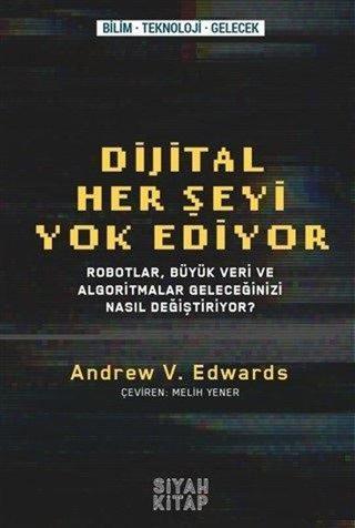 Dijital Her Şeyi Yok Ediyor - Andrew V. Edwards - Siyah Kitap