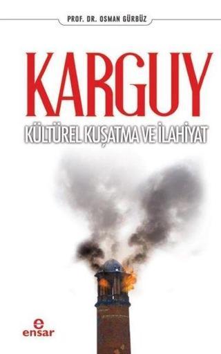 Karguy Kültürel Kuşatma ve İlahiyat - Osman Gürbüz - Ensar Neşriyat