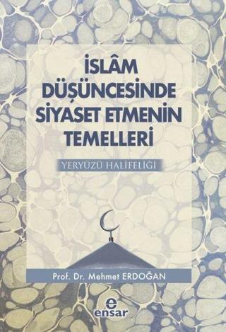İslam Düşüncesinde Siyaset Etmenin Temelleri - Mehmet Erdoğan - Ensar Neşriyat