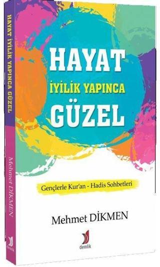 Hayat İyilik Yapınca Güzel - Mehmet Dikmen - Demlik Yayınları