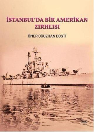 İstanbul'da Bir Amerikan Zırhlısı - Ömer Oğuzhan Dostı - Zeus Kitabevi