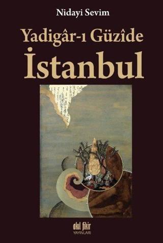 Yadigar-ı Güzide İstanbul - Nidayi Sevim - Akıl Fikir Yayınları