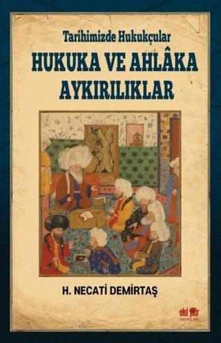 Tarihimizde Hukukçular Hukuka ve Ahlaka Aykırılıklar - H. Necati Demirtaş - Akıl Fikir Yayınları