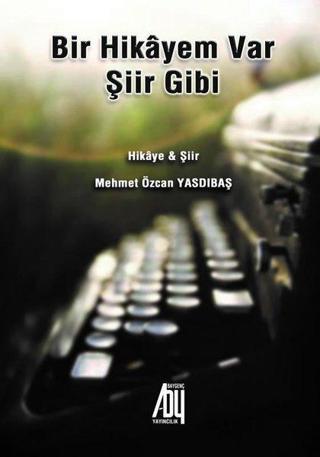 Bir Hikayem Var Şiir Gibi - Mehmet Özcan Yasdıbaş - Baygenç Yayıncılık