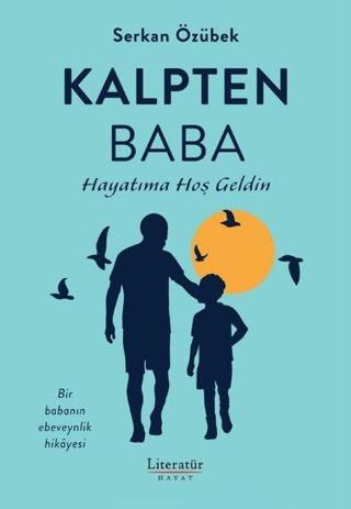 Kalpten Baba - Hayatıma Hoş Geldin - Serkan Özübek - Literatür Hayat