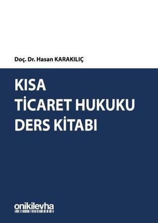 Kısa Ticaret Hukuku Ders Kitabı - Hasan Karakılıç - On İki Levha Yayıncılık