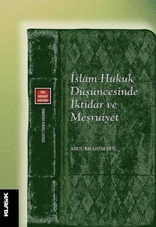 İslam Hukuk Düşüncesinde İktiar ve Meşruiyet - Abdurrahim Şen - Klasik Yayınları