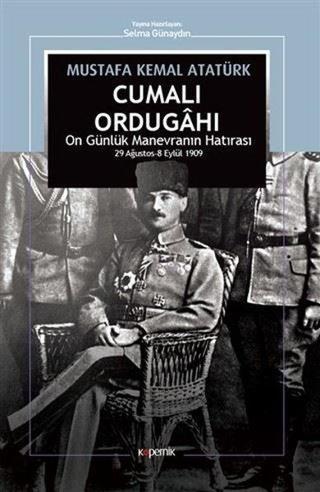Cumalı Ordugahı-On Günlük Manevranın Hatırası 29 Ağustos-8 Eylül 1909 - Mustafa Kemal Atatürk - Kopernik Kitap