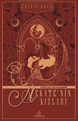 Hekate'nin Kızları-Vhartlox Cadı Akademisi - Ekin S. Koch - Ephesus Yayınları