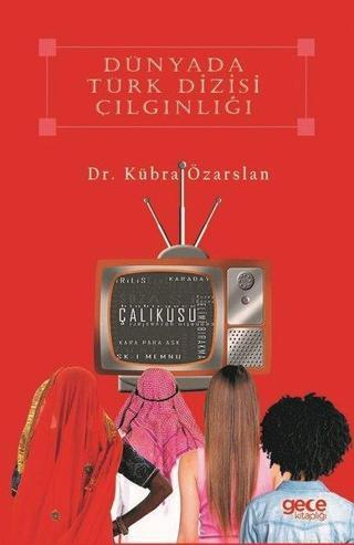 Dünyada Türk Dizi Çılgınlığı - Kübra Özarslan - Gece Kitaplığı