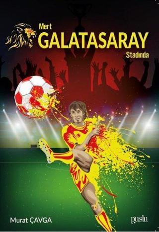 Mert Galatasaray Stadında - Murat Çavga - Puslu Yayıncılık