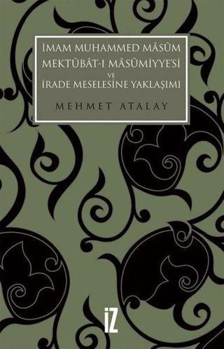 İmam Muhammed Masum Mektubat-ı Masumiyye'si ve İrade Meselesine Yaklaşımı - Mehmet Atalay - İz Yayıncılık