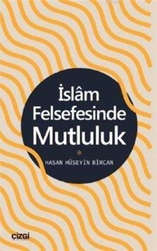 İslam Felsefesinde Mutluluk - Hasan Hüseyin Bircan - Çizgi Kitabevi