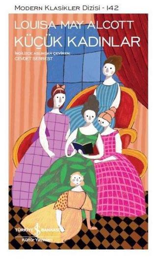 Küçük Kadınlar-Modern Klasikler 142 - Louisa May Alcott - İş Bankası Kültür Yayınları