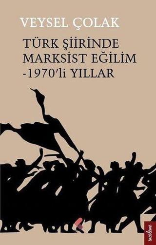 Türk Şiirinde Marksist Eğilim-1970'li Yıllar - Veysel Çolak - Klaros Yayınları