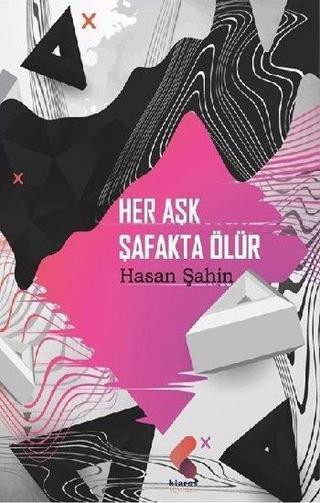 Her Aşk Şafakta Ölür - Hasan Şahin - Klaros Yayınları