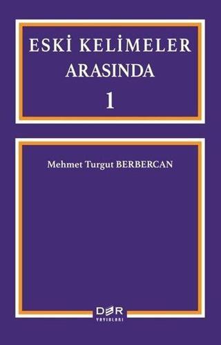 Eski Kelimeler Arasında 1 - Mehmet Turgut Berbercan - Der Yayınları