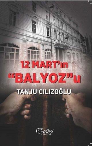 12 Mart'ın Balyoz'u - Tanju Cılızoğlu - Tarihçi Kitabevi