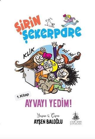 Şirin Şekerpare 1.Kitap-Ayvayı Yedim! - Ayşen Baloğlu - Yitik Ülke Yayınları