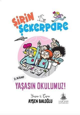 Şirin Şekerpare 2.Kitap-Yaşasın Okulumuz! - Ayşen Baloğlu - Yitik Ülke Yayınları