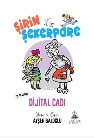 Şirin Şekerpare 3.Kitap-Dijital Cadı - Ayşen Baloğlu - Yitik Ülke Yayınları