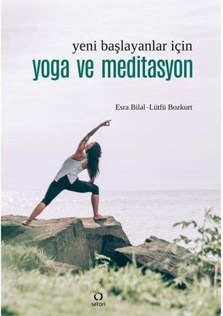 Yeni Başlayanlar İçin Yoga ve Meditasyon - Esra Bilal - Satori