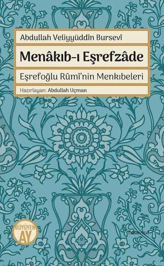 Menakıb-ı Eşrefzede Eşrefoğlu Rumi'nin Menkıbeleri - Abdullah Veliyyuddin Bursevi - Büyüyenay Yayınları