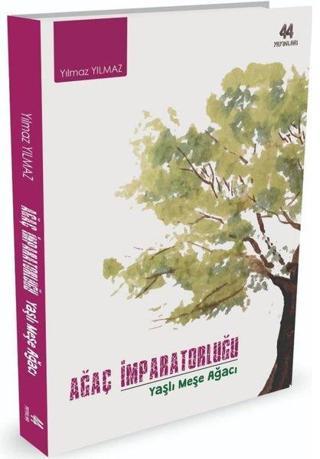 Ağaç İmparatorluğu - Yılmaz Yılmaz - 44 Yayınları
