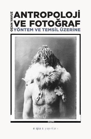 Antropoloji ve Fotograf-Yöntem ve Temsil Üzerine Ozan Yavuz Espas Sanat Kuram Yayınları