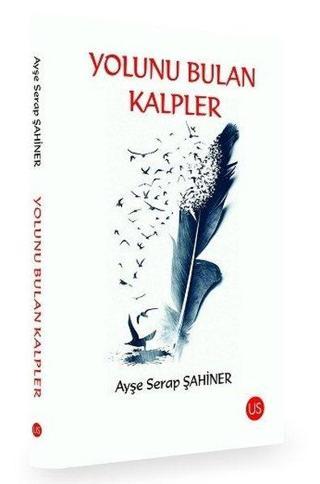 Yolunu Bulan Kalpler - Ayşe Serap Şahiner - Us Yayınları