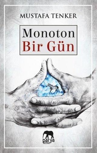 Monoton Bir Gün - Mustafa Tenker - Parya Kitap