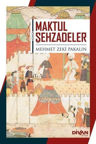 Maktul Şehzadeler - Mehmet Zeki Pakalın - Divan Kitap