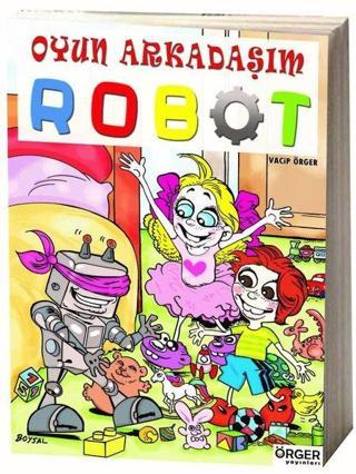 Oyun Arkaaşım Robot - Vacip Örger - Örger Yayınları
