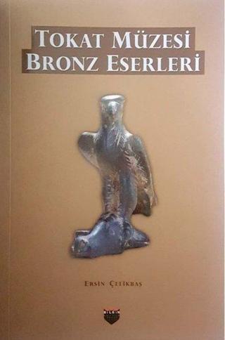 Tokat Müzesi Bronz Eserleri - Ersin Çelikbaş - Bilgin Kültür Sanat
