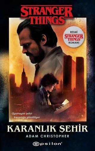Karanlık Şehir: Bir Stranger Things Romanı - Adam Christopher - Epsilon Yayınevi