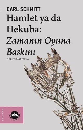 Hamlet ya da Hekuba: Zamanın Oyuna Baskını - Carl Schmitt - VakıfBank Kültür Yayınları