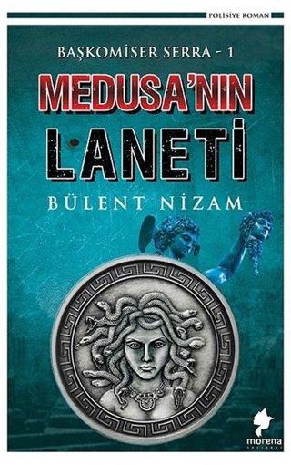 Medusa'nın Laneti-Başkomiser Serra 1 - Bülent Nizam - Morena Yayınevi