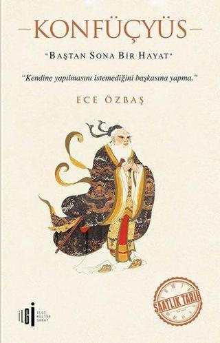Konfüçyüs-Baştan Sona Bir Hayat - Ece Özbaş - İlgi Kültür Sanat Yayınları