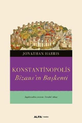 Konstantinopolis-Bizans'ın Başkenti - Jonathan Harris - Alfa Yayıncılık