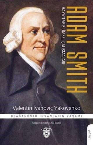 Adam Smith-Hayatı ve Bilimsel Çalışmaları - Valentin İvanoviç Yakovenko - Dorlion Yayınevi