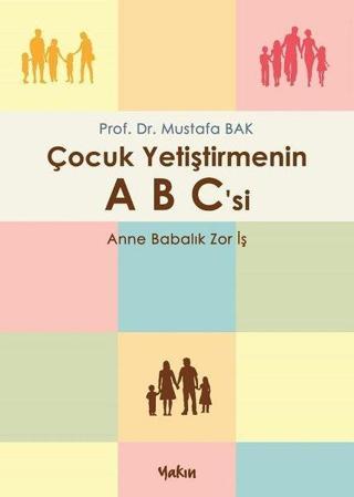 Çocuk Yetiştirmenin ABCsi - Mustafa Bak - Yakın Kitabevi