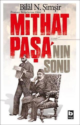 Mithat Paşa'nın Sonu-Fransız Belgelerine Göre - Bilal N. Şimşir - Bilgi Yayınevi